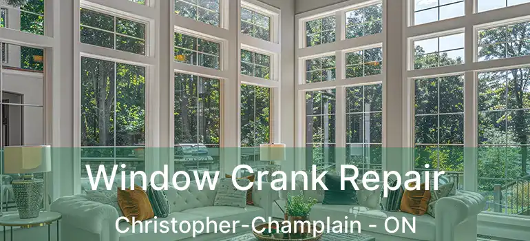  Window Crank Repair Christopher-Champlain - ON