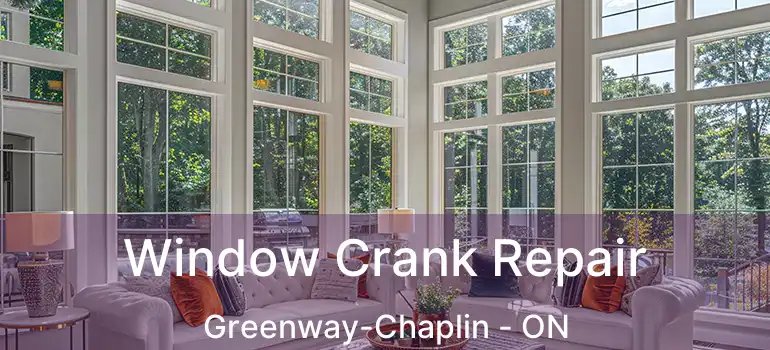  Window Crank Repair Greenway-Chaplin - ON