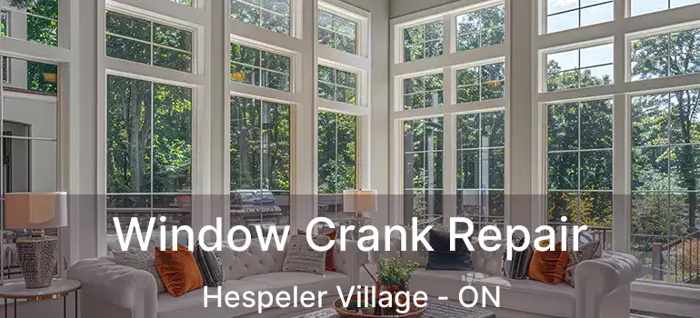  Window Crank Repair Hespeler Village - ON