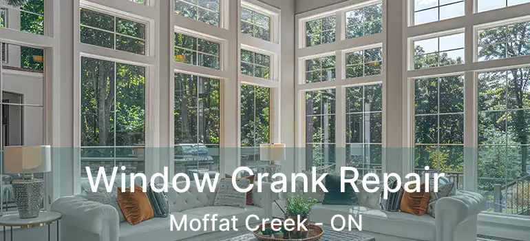  Window Crank Repair Moffat Creek - ON