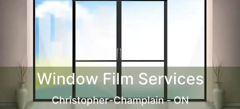  Window Film Services Christopher-Champlain - ON