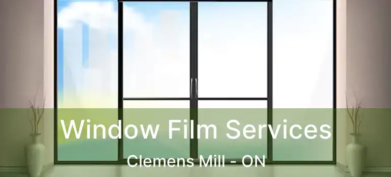  Window Film Services Clemens Mill - ON