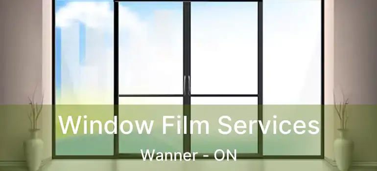  Window Film Services Wanner - ON