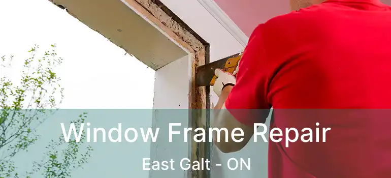 Window Frame Repair East Galt - ON