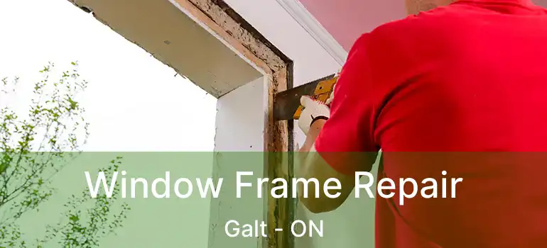  Window Frame Repair Galt - ON
