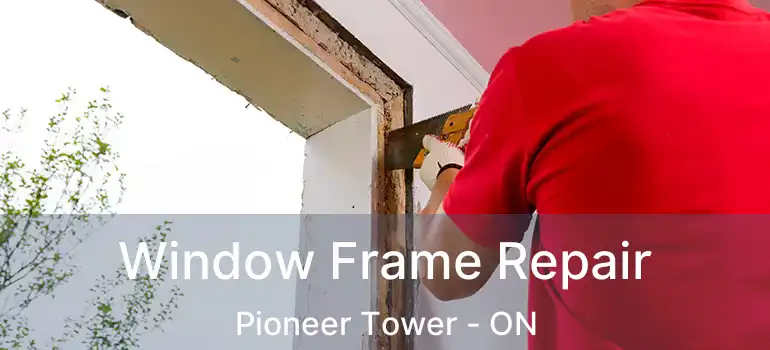  Window Frame Repair Pioneer Tower - ON