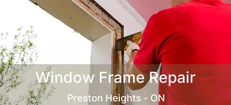  Window Frame Repair Preston Heights - ON