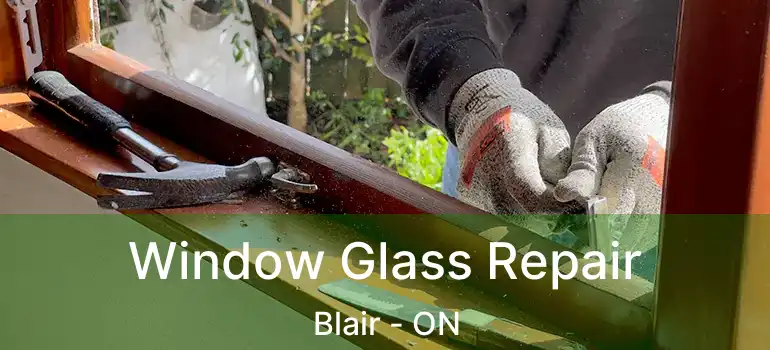  Window Glass Repair Blair - ON