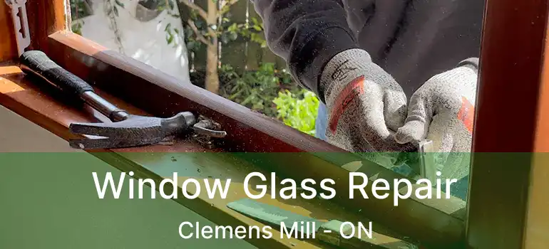  Window Glass Repair Clemens Mill - ON