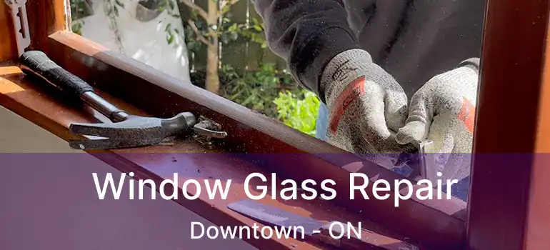  Window Glass Repair Downtown - ON