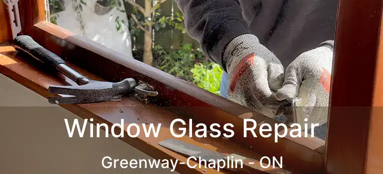  Window Glass Repair Greenway-Chaplin - ON