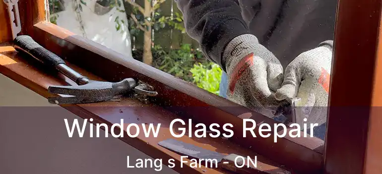  Window Glass Repair Lang s Farm - ON