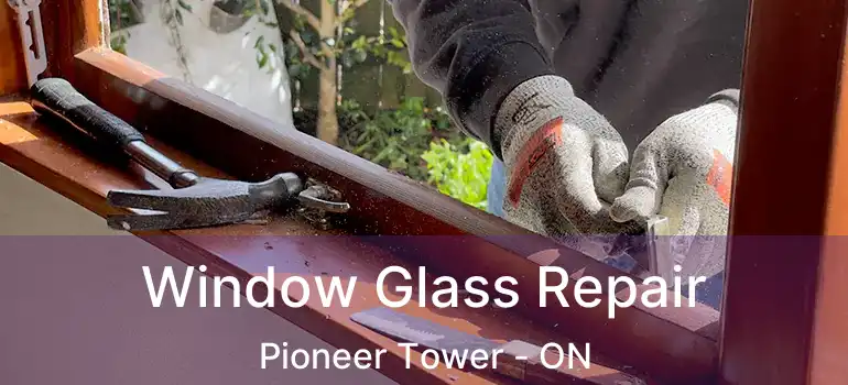  Window Glass Repair Pioneer Tower - ON