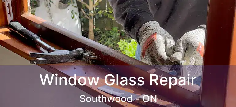  Window Glass Repair Southwood - ON