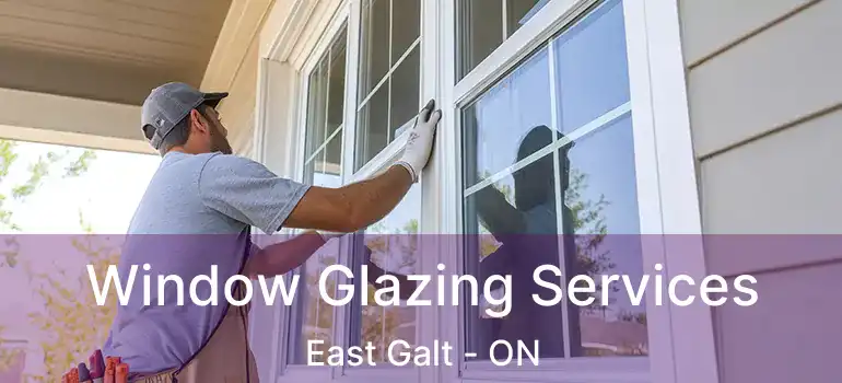  Window Glazing Services East Galt - ON