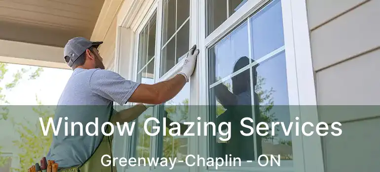  Window Glazing Services Greenway-Chaplin - ON