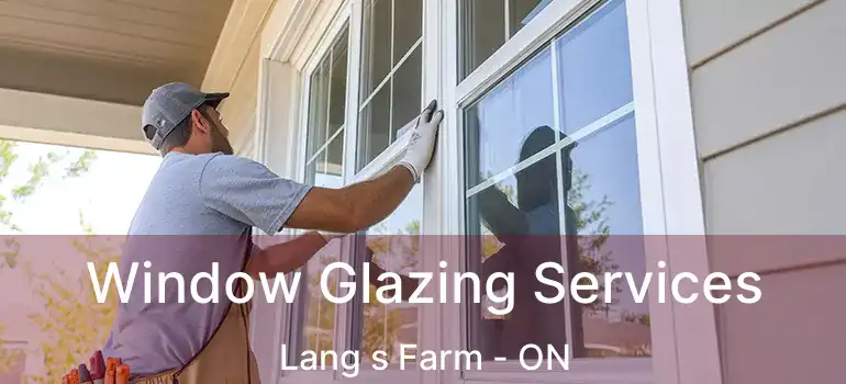  Window Glazing Services Lang s Farm - ON