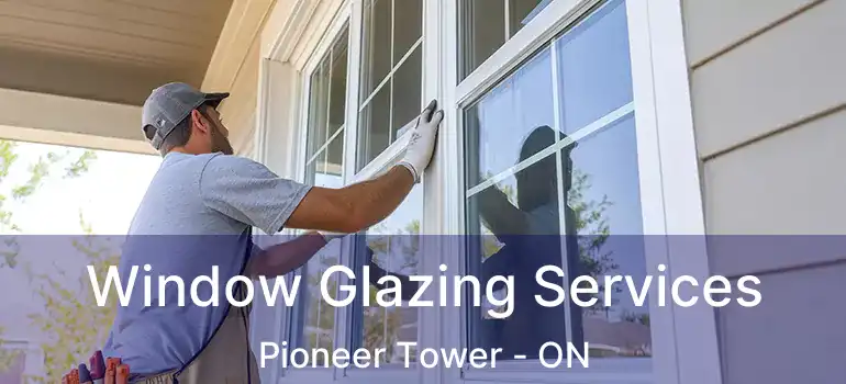  Window Glazing Services Pioneer Tower - ON