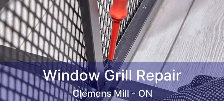  Window Grill Repair Clemens Mill - ON