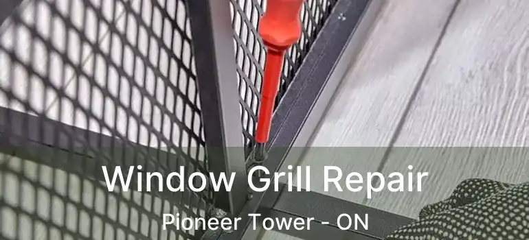  Window Grill Repair Pioneer Tower - ON