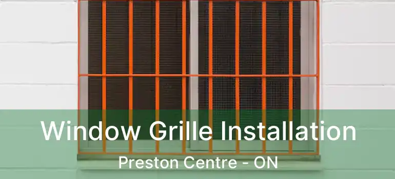  Window Grille Installation Preston Centre - ON