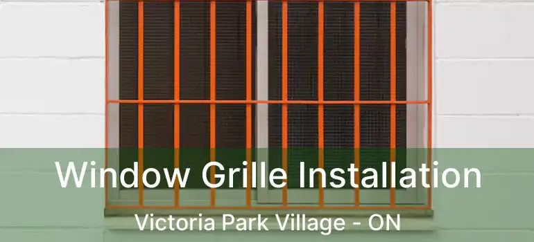  Window Grille Installation Victoria Park Village - ON