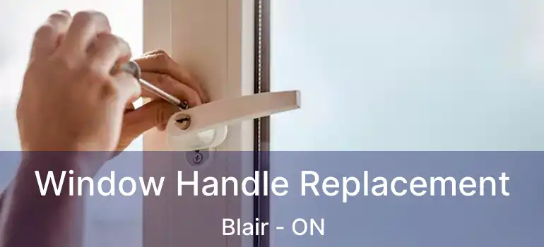  Window Handle Replacement Blair - ON