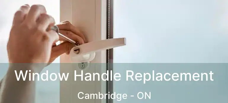  Window Handle Replacement Cambridge - ON