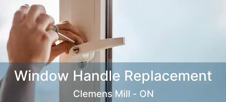  Window Handle Replacement Clemens Mill - ON