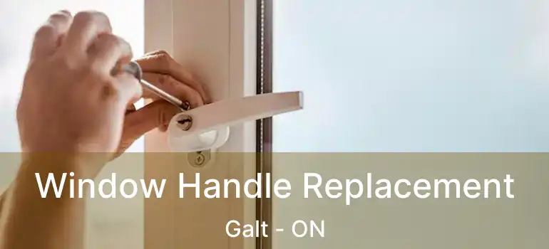  Window Handle Replacement Galt - ON