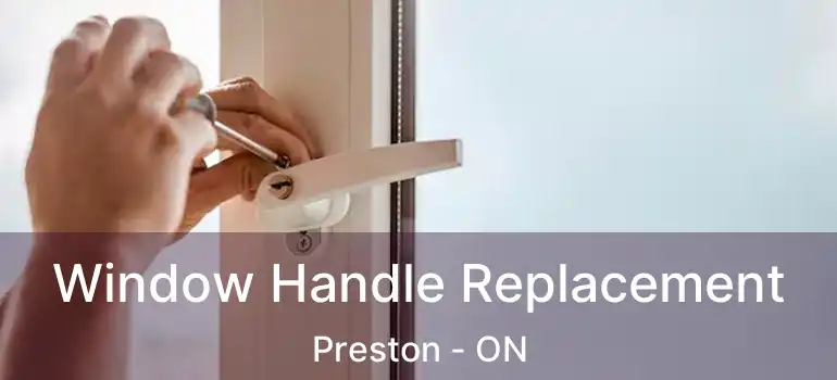  Window Handle Replacement Preston - ON