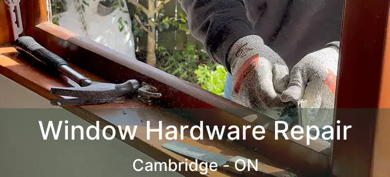  Window Hardware Repair Cambridge - ON