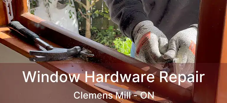  Window Hardware Repair Clemens Mill - ON