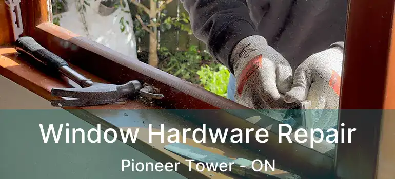  Window Hardware Repair Pioneer Tower - ON