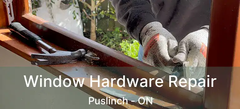  Window Hardware Repair Puslinch - ON