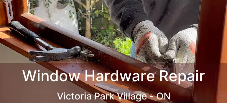  Window Hardware Repair Victoria Park Village - ON