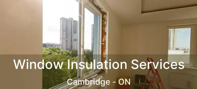  Window Insulation Services Cambridge - ON