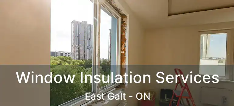  Window Insulation Services East Galt - ON