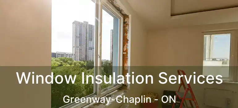  Window Insulation Services Greenway-Chaplin - ON