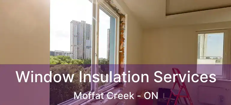  Window Insulation Services Moffat Creek - ON
