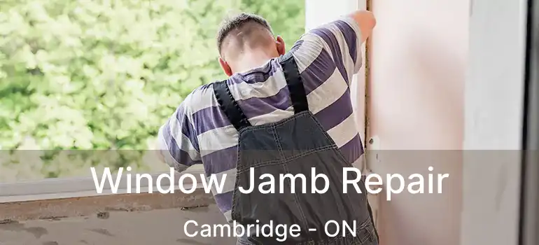  Window Jamb Repair Cambridge - ON