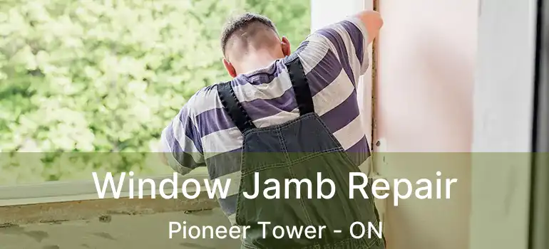  Window Jamb Repair Pioneer Tower - ON