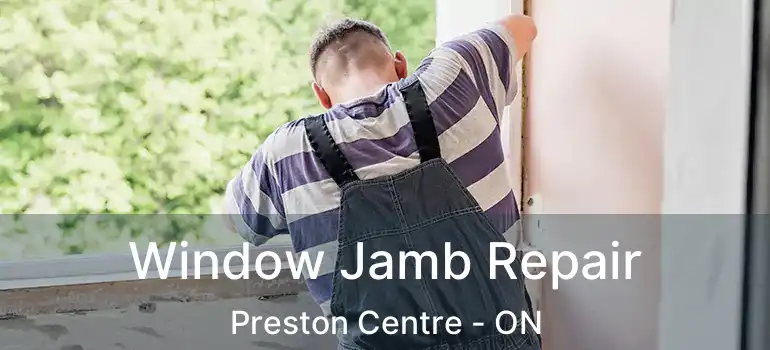  Window Jamb Repair Preston Centre - ON