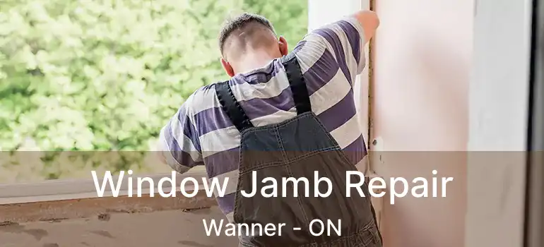  Window Jamb Repair Wanner - ON
