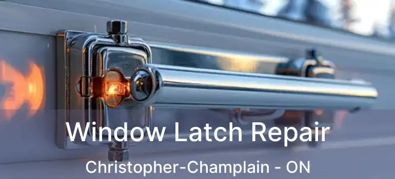  Window Latch Repair Christopher-Champlain - ON