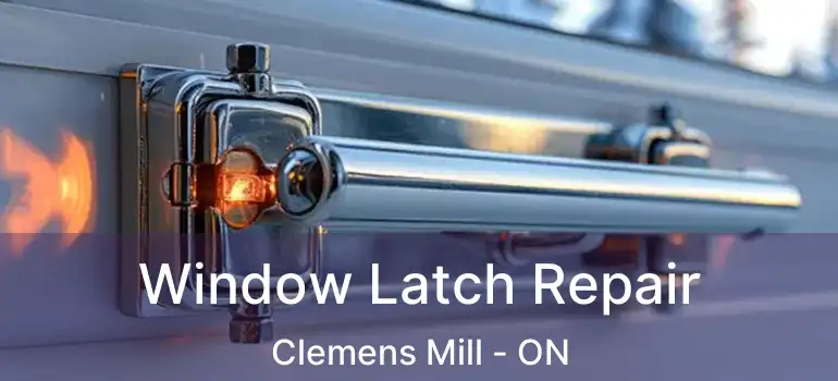  Window Latch Repair Clemens Mill - ON