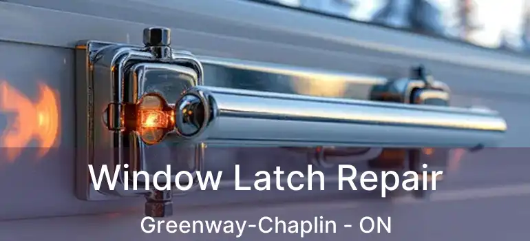  Window Latch Repair Greenway-Chaplin - ON