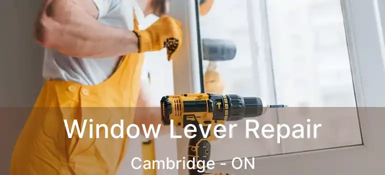  Window Lever Repair Cambridge - ON