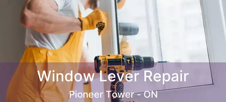  Window Lever Repair Pioneer Tower - ON