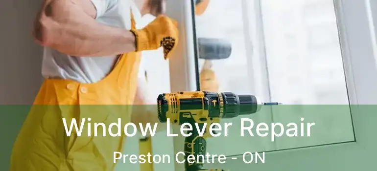  Window Lever Repair Preston Centre - ON